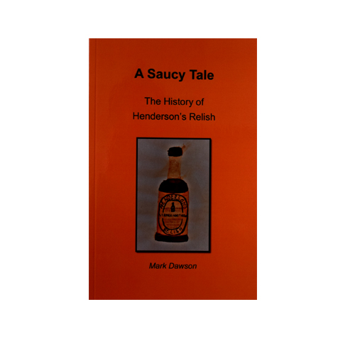 A Saucy Tale - The History of Hendersons Relish